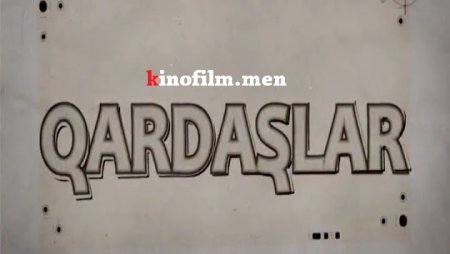 Qardaşlar 87.bölüm izle - Azeri serialı yeni mövsüm 2017-2018