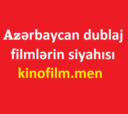 Azerbaycan dublaj filmlerin siyahisi - xarici filmlerin siyahisi - en yaxsi Azeri dublaj filmler